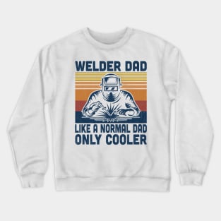 Welder Dad Is Like A Normal Dad Only Cooler Vintage Welding Lover Crewneck Sweatshirt